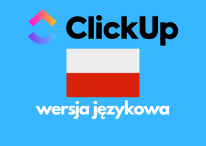 Jak efektywnie wykorzystać ClickUp w języku polskim: Kompleksowy poradnik